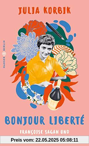 Bonjour Liberté: Françoise Sagan und der Aufbruch in die Freiheit