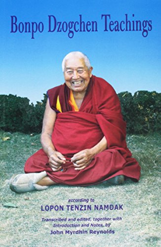 Bonpo Dzogchen Teachings: According to Lopon Tenzin Namdak