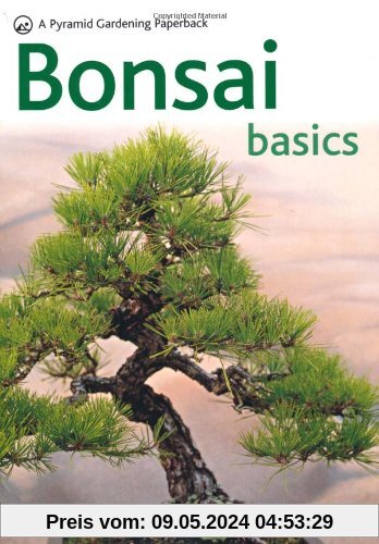 Bonsai Basics - A Comprehensive Guide to Care and Cultivation: A Pyramid Paperback (Pyramid Gardening)