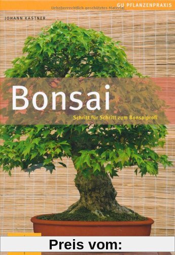 Bonsai: Schritt für Schritt zum Bonsaiprofi (GU PraxisRatgeber Garten)