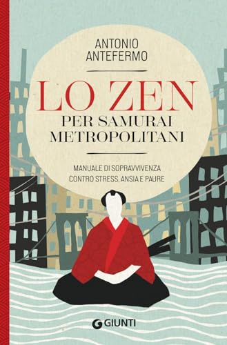 Lo zen per samurai metropolitani. Manuale di sopravvivenza contro stress, ansia e paure (Varia)