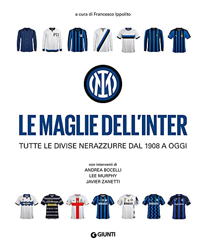 Le maglie dell'Inter. Tutte le divise nerazzurre dal 1908 a oggi (Varia)