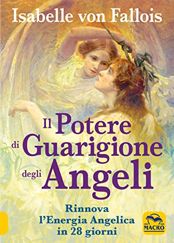 Il potere di guarigione degli angeli. Rinnova l'energia angelica in 28 giorni (Nuova saggezza) Il potere di guarigione degli angeli. Rinnova l'energia angelica in 28 giorni (Nuova saggezza)