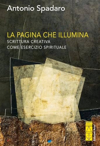 La pagina che illumina. Scrittura creativa come esercizio spirituale (Sagitta)