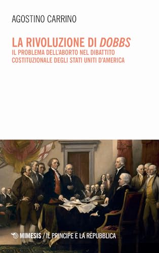 La rivoluzione di Dobbs. Il problema dell'aborto nel dibattito costituzionale degli Stati Uniti d'America (Il principe e la repubblica) von Mimesis
