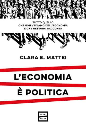 L'economia è politica. Tutto quello che non vediamo dell'economia e nessuno racconta von Fuoriscena