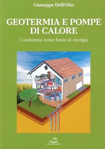 Geotermia e pompe di calore. L'ambiente come fonte di energia sostenibile Geotermia e pompe di calore. L'ambiente come fonte di energia sostenibile von Editoriale Delfino