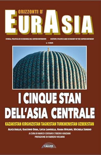 Orizzonti d'Eurasia. Storia, politica ed economia del supercontinente. I cinque Stan dell'Asia Centrale Kazakistan, Kirghizistan, Tagikistan, Turkmenistan, Uzbekistan (2025) (Vol. 1) Orizzonti d'Eurasia. Storia, politica ed economia del supercontinente. I cinque Stan dell'Asia Centrale Kazakistan, Kirghizistan, Tagikistan, Turkmenistan, Uzbekistan (2025) (Vol. 1) von Mediabooks