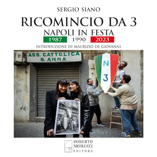 Ricomincio da 3. Napoli in festa. 1987-1990-2023. Ediz. illustrata