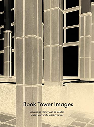 Book Tower Images: Visualizing Henry van de Velde's Ghent University Library Tower von Exhibitions International