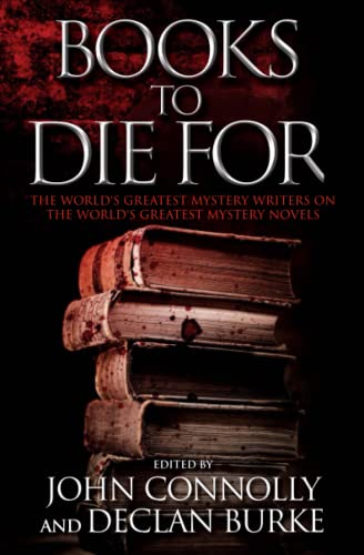 Books to Die For: The World's Greatest Mystery Writers on the World's Greatest Mystery Novels Books to Die For: The World's Greatest Mystery Writers on the World's Greatest Mystery Novels