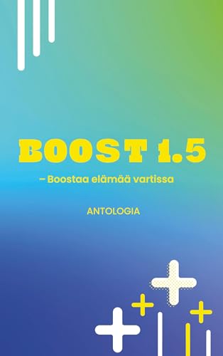 Boost 1.5 - Boostaa elämää vartissa: Antologia von BoD - Books on Demand