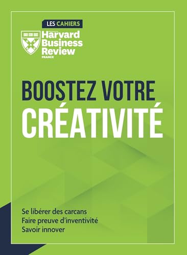 Boostez votre créativité: Se libérer des carcans, faire preuve d'inventivité, savoir innover von HBR