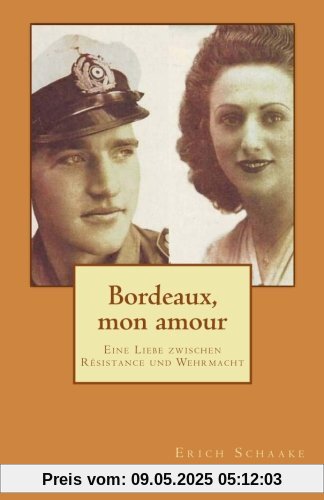 Bordeaux, mon amour: Eine Liebe zwischen Résistance und Wehrmacht Bordeaux, mon amour: Eine Liebe zwischen Résistance und Wehrmacht
