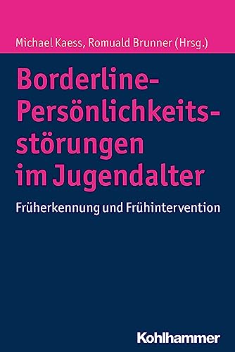 Borderline-Persönlichkeitsstörungen im Jugendalter: Früherkennung und Frühintervention von Kohlhammer