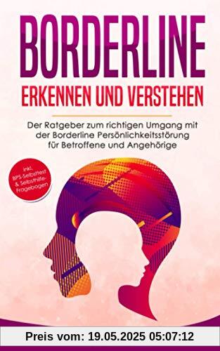 Borderline erkennen und verstehen: Der Ratgeber zum richtigen Umgang mit der Borderline Persönlichkeitsstörung für Betroffene und Angehörige - inkl. ... Selbsthilfe-Fragebogen (Psychologie, Band 3)