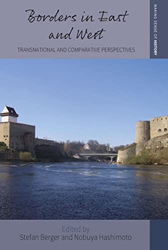 Borders in East and West: Transnational and Comparative Perspectives (Making Sense of History, 45)