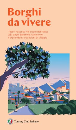 Borghi da vivere. Tesori nascosti nel cuore dell’Italia: 281 paesi Bandiera Arancione, sorprendenti occasioni di viaggio Borghi da vivere. Tesori nascosti nel cuore dell’Italia: 281 paesi Bandiera Arancione, sorprendenti occasioni di viaggio von Touring