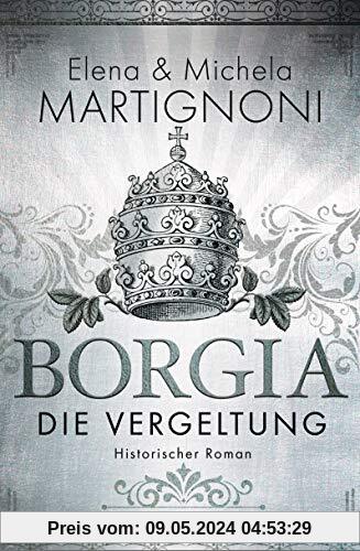 Borgia - Die Vergeltung: Die Borgia-Trilogie 2 - Historischer Roman