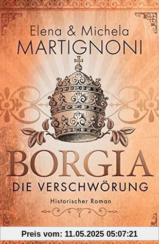 Borgia - Die Verschwörung: Die Borgia-Trilogie 1 - Historischer Roman