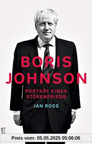 Boris Johnson: Porträt eines Störenfrieds