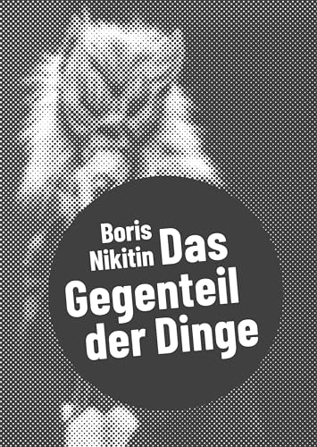 Boris Nikitin: Das Gegenteil der Dinge (Postdramatisches Theater in Portraits) von Alexander