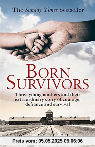 Born Survivors: Three Young Mothers and Their Extraordinary Story of Courage, Defiance, and Hope Born Survivors: Three Young Mothers and Their Extraordinary Story of Courage, Defiance, and Hope