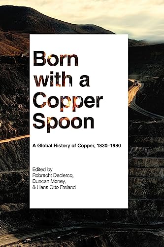 Born With a Copper Spoon: A Global History of Copper, 1830-1980 von University of British Columbia Press