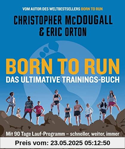 Born to Run – Das ultimative Trainings-Buch: Mit 90 Tage Lauf-Programm – schneller, weiter, immer