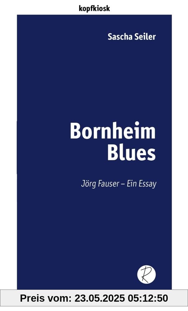 Bornheim Blues: Jörg Fauser – Ein Essay (edition kopfkiosk)