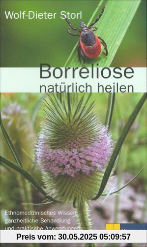 Borreliose natürlich heilen: Ethnomedizinisches Wissen, ganzheitliche Behandlung und praktische Anwendungen Borreliose natürlich heilen: Ethnomedizinisches Wissen, ganzheitliche Behandlung und praktische Anwendungen
