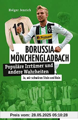 Borussia Mönchen Gladbach: Populäre Irrtümer und andere Wahrheiten (Irrtümer und Wahrheiten)