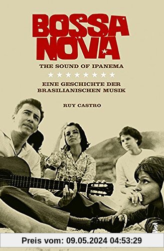 Bossa Nova - The Sound of Ipanema: Eine Geschichte der brasilianischen Musik