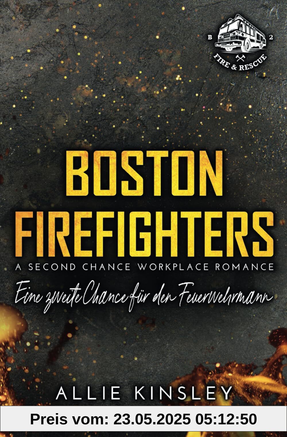 Boston Firefighters: Eine zweite Chance für den Feuerwehrmann (A second Chance, Workplace Romance) (Boston Firefighters (A Fire&Ice Spin-off), Band 2)