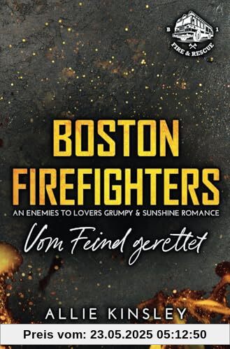 Boston Firefighters: Vom Feind gerettet (An Enemies to Lovers Grumpy & Sunshine Romance) (Boston Firefighters (A Fire&Ice Spin-off), Band 1)