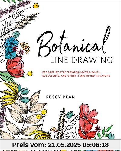 Botanical Line Drawing: 200 Step-by-Step Flowers, Leaves, Cacti, Succulents, and Other Items Found in Nature Botanical Line Drawing: 200 Step-by-Step Flowers, Leaves, Cacti, Succulents, and Other Items Found in Nature