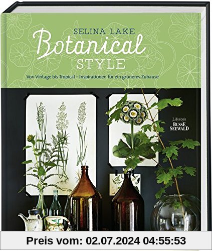Botanical Style: Von Vintage bis Tropical - Inspirationen für ein grüneres Zuhause