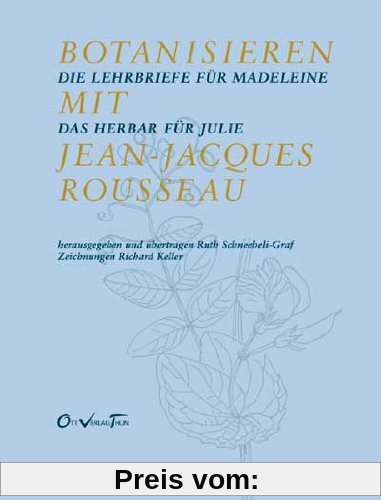 Botanisieren mit Jean-Jacques Rousseau. Die Lehrbriefe für Madeleine / Das Herbar für Julie