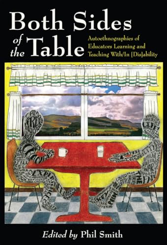Both Sides of the Table: Autoethnographies of Educators Learning and Teaching With/In [Dis]ability (Disability Studies in Education, Band 12)