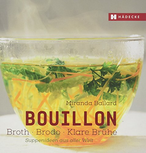 Bouillon - Broth - Brodo - klare Brühe: Suppenideen aus aller Welt (Genuss im Quadrat) von Hdecke Verlag GmbH