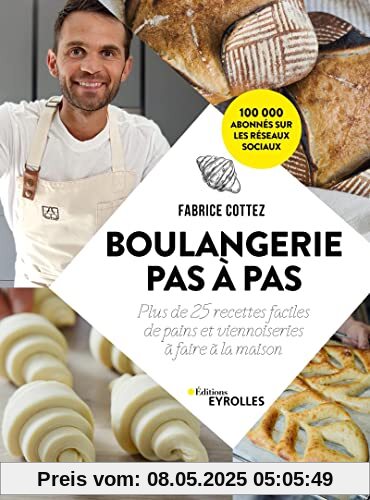 Boulangerie pas à pas: Plus de 25 recettes faciles de pains et viennoiseries à faire à la maison