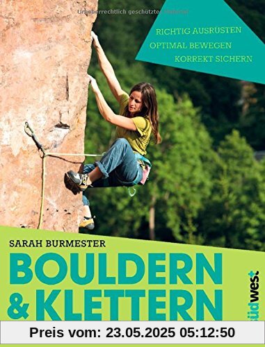 Bouldern & Klettern in der Halle und am Fels: richtig ausrüsten - optimal bewegen - korrekt sichern