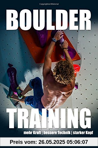 Bouldertraining: mehr Kraft - bessere Technik - starker Kopf