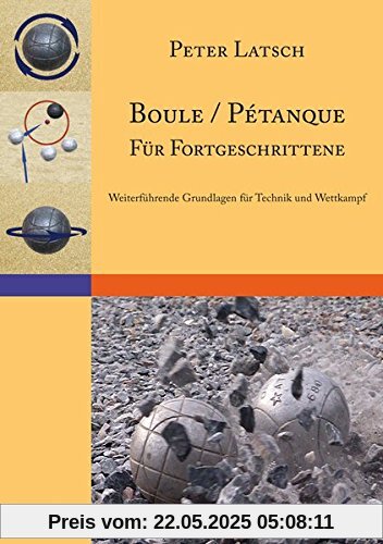 Boule / Pétanque für Fortgeschrittene: Weiterführende Grundlagen für Technik und Wettkampf Boule / Pétanque für Fortgeschrittene: Weiterführende Grundlagen für Technik und Wettkampf