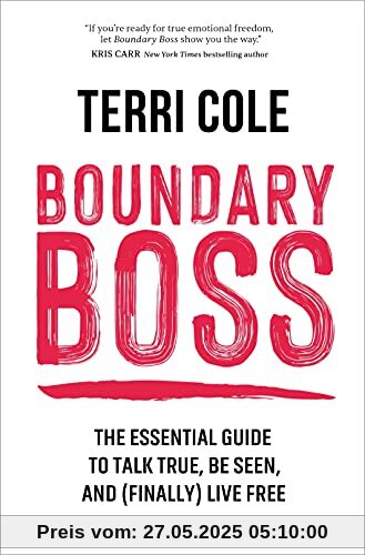 Boundary Boss: The Essential Guide to Talk True, Be Seen, and (Finally) Live Free