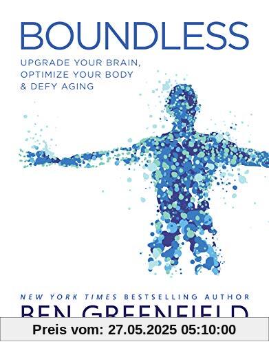 Boundless: Upgrade Your Brain, Optimize Your Body & Defy Aging Boundless: Upgrade Your Brain, Optimize Your Body & Defy Aging