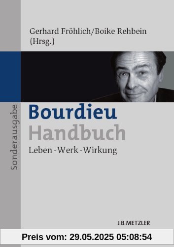 Bourdieu-Handbuch: Leben - Werk - Wirkung Sonderausgabe Bourdieu-Handbuch: Leben - Werk - Wirkung Sonderausgabe