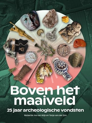 Boven het maaiveld: 25 jaar Archeologische vondsten Boven het maaiveld: 25 jaar Archeologische vondsten von Sidestone Press