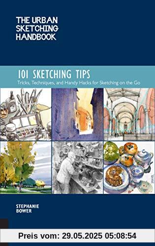 Bower, S: The Urban Sketching Handbook: 101 Sketching Tips (Urban Sketching Handbooks, Band 6)