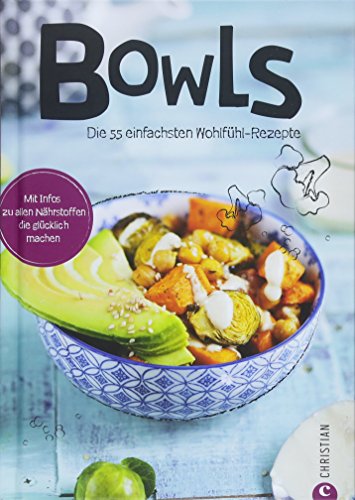 Bowl Rezepte: Koch dich glücklich – Bowls. 55 Rezepte, die glücklich machen. Clean Eating aus der Bowl. Superfoods aus der Schüssel. Fantastische Food Bowls.